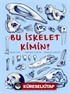 Bu İskelet Kimin?