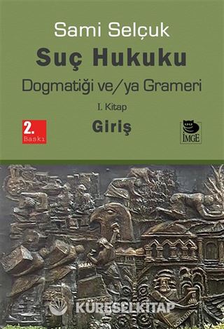 Suç Hukuku Dogmatiği ve/ya Grameri (1. Kitap Giriş)