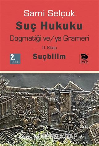 Suç Hukuku Dogmatiği ve/ya Grameri (2. Kitap-Suçbilim)