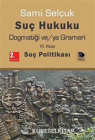 Suç Hukuku Dogmatiği ve/ya Grameri (3. Kitap - Suç Politikası)