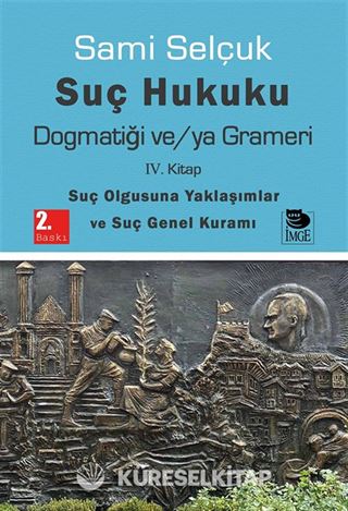 Suç Hukuku Dogmatiği ve/ya Grameri (4. Kitap - Suç Olgusuna Yaklaşımlar ve Suç Genel Kuramı)
