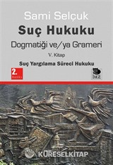 Suç Hukuku Dogmatiği ve/ya Grameri (5. Kitap - Suç Yargılama Süreci Hukuku)