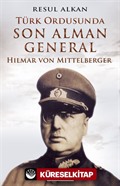 Türk Ordusunda Son Alman General (1933-1939): Hilmar von Mittelberger