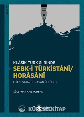 Klasik Türk Şiirinde Sebk-i Türkistanî/Horasanî (Türkistan/Horasan Üslûbu)