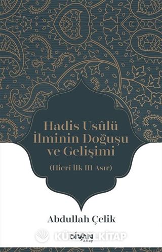 Hadis Usûlü İlminin Doğuşu ve Gelişimi (Hicrî İlk Üç Asır)