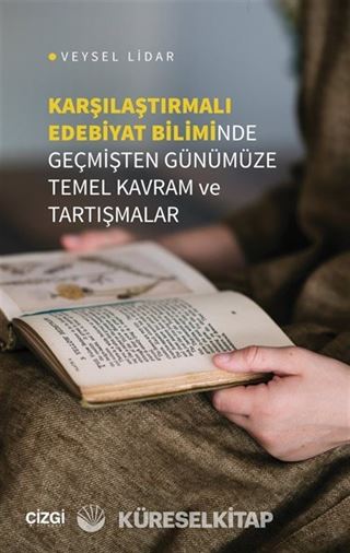 Karşılaştırmalı Edebiyat Biliminde Geçmişten Günümüze Temel Kavram ve Tartışmalar