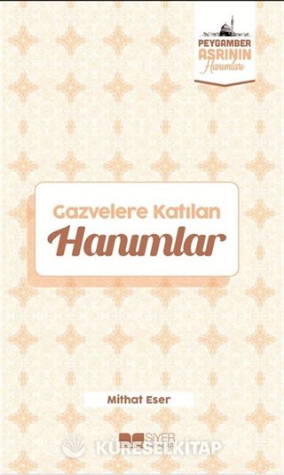 Gazvelere Katılan Hanımlar / Peygamber Asrının Hanımları