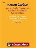 Amerikalı Diplomat Amiral Bristol'ın Gözlemleri -Osmanlı'nın Çöküşü Cumhuriyet'in Kuruluşu (1919-1927)