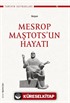 Mesrop Maştots'un Hayatı