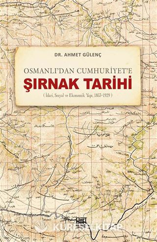 Osmanlı'dan Cumhuriyet'e Şırnak Tarihi (İdari,Sosyal Ve Ekonomik Yapı, 1853-1929)