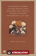 'Koca Nişancı' Of Kanuni: Celālzāde Mustafa Çelebi, Bureaucracy And 'Kanun' In The Reign Of Suleyman The Magnificent (15201566)
