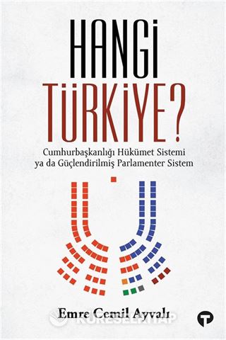 Hangi Türkiye? / Cumhurbaşkanlığı Hükümet Sistemi ya da Güçlendirilmiş Parlamenter Sistem