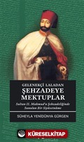 Gelenekçi Laladan Şehzadeye Mektuplar Sultan II. Mahmud'a Şehzadeliğinde Sunulan Bir Siyasetname