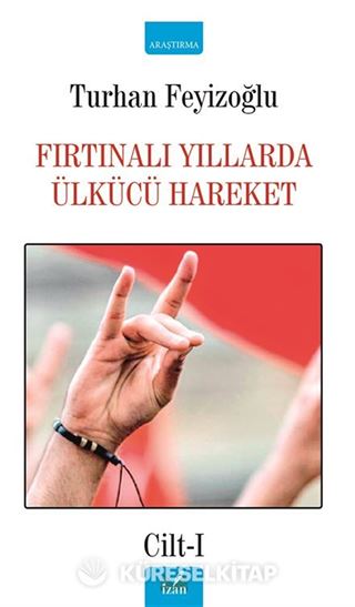 Fırtınalı Yıllarda Ülkücü Hareket Cilt-1