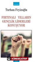 Fırtınalı Yılların Gençlik Liderleri Konuşuyor