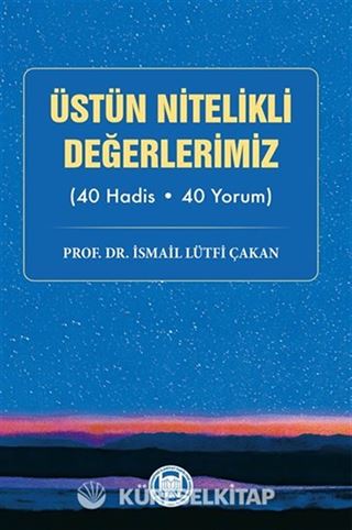 Üstün Nitelikli Değerlerimiz (40 Hadis - 40 Yorum)
