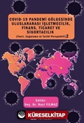 COVID-19 Pandemi Gölgesinde Uluslararası İşletmecilik, Finans, Ticaret ve Sigortacılık (Teori, Uygulama ve Tarihi Perspektif) 2