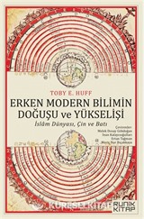 Erken Modern Bilimin Doğuşu ve Yükselişi: İslam Dünyası, Çin ve Batı