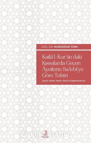 Katla'l-Kur'an'daki Kıssalarda Geçen Âyetlerin Sa'lebi'ye Göre Tefsiri