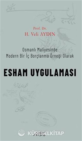 Osmanlı Maliyesinde Modern Bir İç Borçlanma Örneği Olarak Esham Uygulaması
