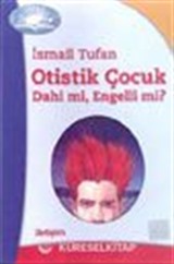 Otistik Çocuk Dahi mi, Engelli mi?