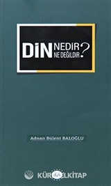 Din Nedir Din Ne Değildir ?