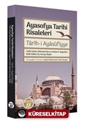 Ayasofya Tarihi Risaleleri / Tarîh-i Ayasufiyye Fatih Sultan Mehmed Han ve Sultan II. Bayezid'e İthaf edilen Üç Farsça Risale