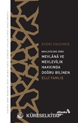Mevlevîlere Göre Mevlana ve Mevlevîlik Hakkında Doğru Bilinen Elli Yanlış