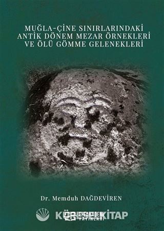 Muğla-Çine Sınırlarındaki Antik Dönem Mezar Örnekleri ve Ölü Gömme Gelenekleri