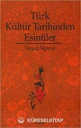 Türk Kültür Tarihinden Esintiler