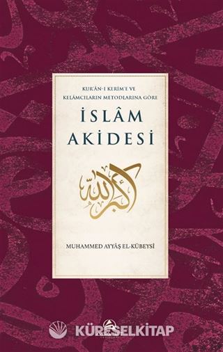 Kur'an-ı Kerim'e ve Kelamcıların Metotlarına Göre İslam Akidesi