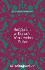 Belağat İlmi ve Kur'an'ın İ'cazı Üzerine Etütler
