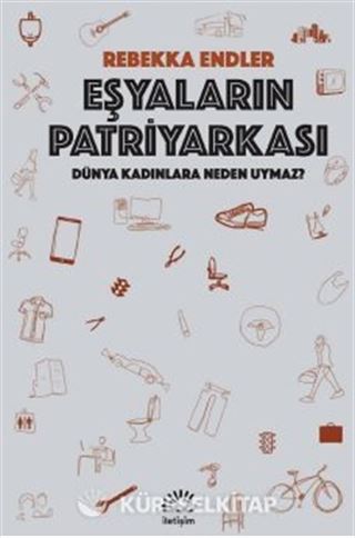 Eşyaların Patriyarkası / Dünya Kadınlara Neden Uymaz?
