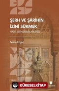 Şerh ve Şarihin İzini Sürmek: Hadis Şerhlerinin Hikayesi