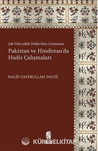 Şah Veliyyullah Dehlevî'den Günümüze Pakistan ve Hindistan'da Hadis Çalışmaları