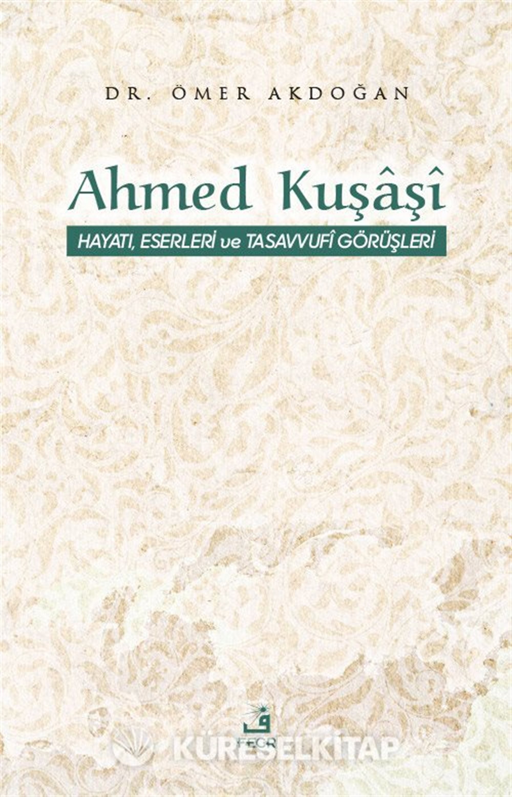 Ahmed Kuşaşî Hayatı, Eserleri ve Tasavvufî Görüşleri