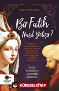 Bir Fatih Nasıl Yetişir ?