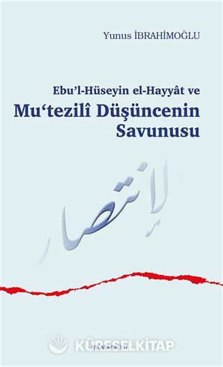 Ebu'l-Hüseyin el-Hayyat ve Mu'tezilî Düşüncenin Savunusu