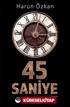 45 Saniye