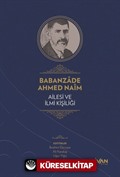 Babanzade Ahmed Naim Ailesi ve İlmi Kişiliği (Ciltli)