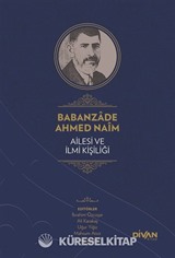 Babanzade Ahmed Naim Ailesi ve İlmi Kişiliği (Ciltli)