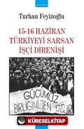 15-16 Haziran Türkiyeyi Saran İşçi Direnişi
