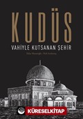 Kudüs: Vahiyle Kutsanan Şehir (Ciltli)