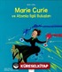 Mini Dahi: Marie Curie ve Atomla İlgili Buluşları
