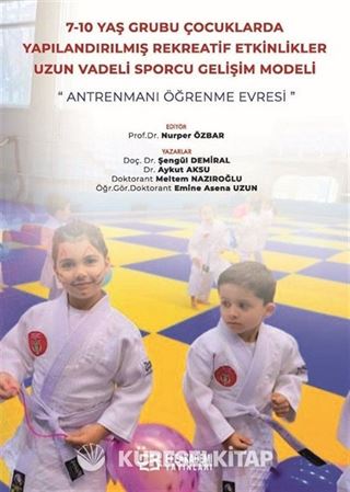 7-10 Yaş Grubu Çocuklarda Yapılandırılmış Rekreatif Etkinlikler: Uzun Vadeli Sporcu Gelişim Modeli (Antrenmanı Öğrenme Evresi)