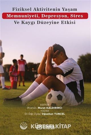 Fiziksel Aktivitenin Yaşam Memnuniyeti, Depresyon, Stres ve Kaygı Düzeyine Etkisi