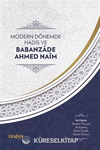 Modern Dönemde Hadis ve Babanzade Ahmed Naim (Karton Kapak)