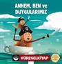 Annem, Ben ve Duygularımız