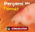 Perçemi Ne Yapmalı ?