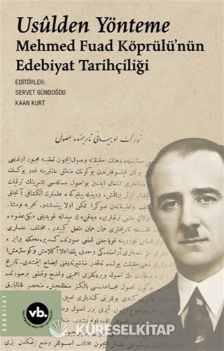 Usulden Yönteme: Mehmed Fuad Köprülü'nün Edebiyat Tarihçiliği